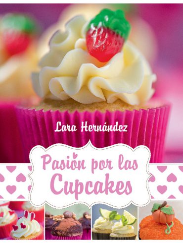 Pasión por las Cupcakes, recetas sencillas y sorprendentes
